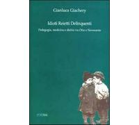 Idioti reietti delinquenti. Pedagogia, medicina e diritto tra Otto e Novec...