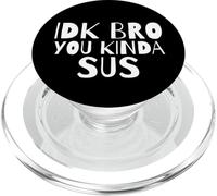 IDK Bro You Kind Of SUS Gaming Dank Meme Gamer Suspect SUS PopSockets PopGrip per MagSafe