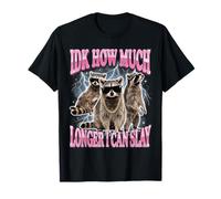 IDK How Much Longer I Can Slay Raccoon Maglietta