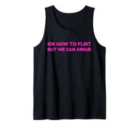 IDK How To Flirt But We Can Argue Funny Joke Humor Saying Canotta