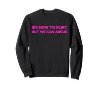 IDK How To Flirt But We Can Argue Funny Joke Humor Saying Felpa