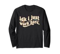 IDK I Just Work Here Divertente Sarcastico Dipendente Lavoro Umorismo Maglia a Manica