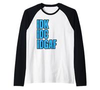IDK IDC IDGAF, Non Mi Interessa, Non Lo so, Sarcastico Divertente Maglia con Maniche Raglan
