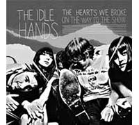Idle Hands, The - The Hearts We Broke On The Way To The Show