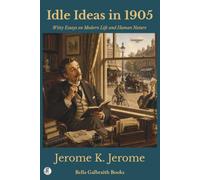 Idle Ideas in 1905: Witty Essays on Modern Life and Human Nature