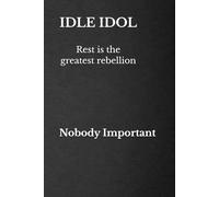 Idle Idol: Why rest is the greatest rebellion
