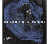 Idlir Shyti - Intercourse of Fire and Water - Works for solo Cello