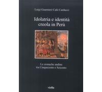 Idolatria e identità creola in Perù. Le cronache andine tra Cinquecento e Seicen