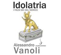 Idolatria. I falsi dèi del nemico