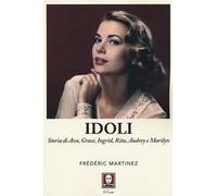 Idoli. Storia di Ava, Grace, Ingrid, Rita, Audrey e Marilyn