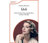 Idoli. Storia di Ava, Grace, Ingrid, Rita, Audrey e Marilyn