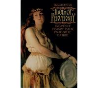IDOLS OF PERVERSITY: Fantasies of Feminine Evil in Fin-de-Siècle Culture (Oxford Paperbacks)