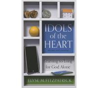 Idols of the Heart: Learning to Long for God Alone
