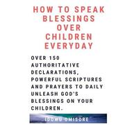 Idowu Omisore How to Speak Blessings Over Your Children Everyday (Tascabile)