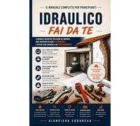 IDRAULICO FAI DA TE: IL MANUALE DEFINITIVO PER CAPIRE GLI IMPIANTI