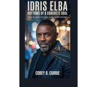 IDRIS ELBA: Rhythms of a Concrete Soul: From the Pulse of London to the World’s Limelight