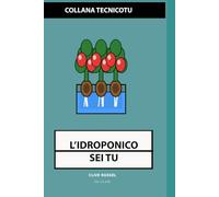 IDROPONICO SEI TU: Coltivazione Fuori Suolo Pratica: Dai Primi Passi alla Micro-Produzione