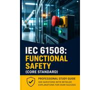 IEC 61508: Functional Safety (Core Standard) - Professional Study Guide: 500 Questions with Detailed Explanations for Exam Success