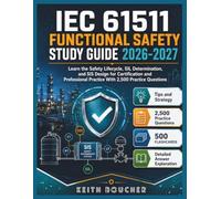 IEC 61511 Functional Safety Study Guide 2026-2027: Learn the Safety Lifecycle, SIL Determination, and SIS Design for Certification and Professional Practice With 2,500 Practice Questions
