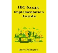 IEC 62443 Implementation Guide: Security Levels, Zones, Conduits, and Cyber-PHA
