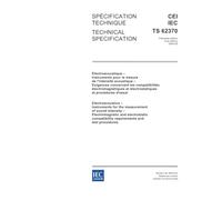 IEC/TS 62370 Ed. 1.0 b:2004, Electroacoustics - Instruments for the measurement of sound intensity - Electromagnetic and electrostatic compatibility requirements and test procedures