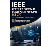 IEEE Certified Software Development Associate (CSDA) - Professional Study Guide: 500 Questions with Detailed Explanations for Exam Success