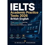 IELTS Academic Practice Tests 2026 British English: 12 Full Computer-Based Mock Tests with One Skill Retake Strategies, Detailed Answers & Band 8-9 Model Explanations