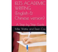 IELTS ACADEMIC WRITING (English & Chinese version): A Step by Step Guide