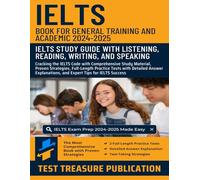 IELTS Book for General Training and Academic 2024-2025: IELTS Study Guide with Listening, Reading, Writing, and Speaking: Comprehensive Study ... Strategies, and Full-Length Practice Tests