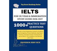 IELTS FOR UK VISAS AND IMMIGRATION STUDY GUIDE 2026-2027: The All-in-One Preparation Guide for Students and Immigrants-Proven Methods, Real Exam Practice, and Clear Answer Frameworks to Secure Band 9