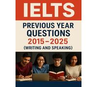 IELTS Master Book: 10 Years of Questions, Answers, and Expert Insights (2015-2025): Your Complete Guide to Writing & Speaking Success in IELTS - with Logic, Examples & Predictions