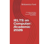 IELTS on Computer: Academic 2026: 10 Complete Mock Tests | Answers, Detailed Explanations & Computer-Based Practice