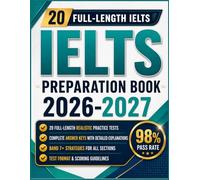 IELTS PREPARATION BOOK 2026-2027: Comprehensive Study Guides with 20 Full-Length Practice Tests, Answer Explanations and Proven Strategies for Every Sections