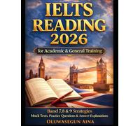 IELTS READING 2026: for Academic & General Training: 1,000+ Practice Questions, Band 8-9 Strategies to Pass on Your First Attempt