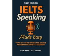 IELTS Speaking Made Easy: Topic-by-topic words and sample answers for Band 6-7 learners