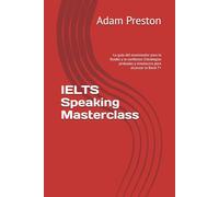 IELTS Speaking Masterclass: La guía del examinador para la fluidez y la confianza: Estrategias probadas y simulacros para alcanzar la Band 7+