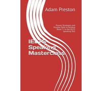 IELTS Speaking Masterclass: Proven Strategies and Practice Tests to Achieve Band 7+ in the IELTS Speaking Test