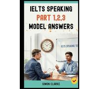 IELTS Speaking Part 1,2,3 Model Answers: 100+ Model Answers From Part 1 to Part 3 that Get You a Band 8.0+.