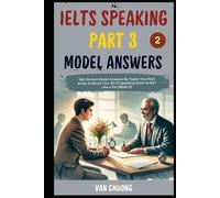 Ielts Speaking Part 3 Model Answers: 150+ Perfect Model Answers By Topics You Must Know To Boost Your IELTS Speaking Score to 8.0+ Like a Pro (Book 2)!