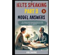Ielts Speaking Part 3 Model Answers: 170+ Perfect Model Answers By Topics You Must Know To Boost Your IELTS Speaking Score to 8.0+ Like a Pro (Book 3)!