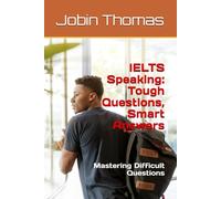 IELTS Speaking: Tough Questions, Smart Answers: Mastering Difficult Questions