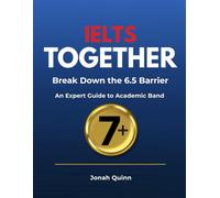 IELTS Together - Break Down the 6.5 Barrier: An Expert Guide to Academic Band 7+