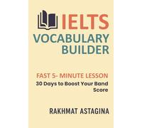 IELTS VOCABULARY BUILDER: FAST 5- MINUTE LESSON: 30 Days to Boost Your Band Score