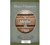 Ieri «è» meglio di oggi. Guardando lontano verso chissà quale ricordo