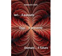 Ieri il passato... Oggi il presente... Domani il futuro - 2022 -