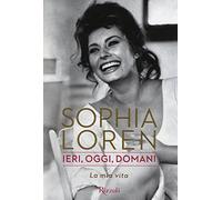 Ieri, oggi, domani. La mia vita
