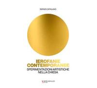 Ierofanie contemporanee. Sperimentazioni artistiche nella Chiesa