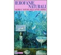 Ierofanie naturali. Sacro e natura nell'antica Roma