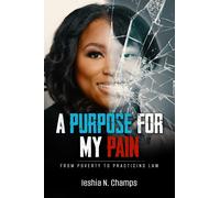 A Purpose For My Pain: From Poverty To Practicing Law