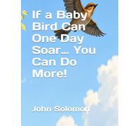 If a Baby Bird Can One Day Soar… You Can Do More!: 1